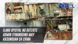 Ilang opisyal ng Duterte admin itinangging may kasunduan sa China | TV Patrol