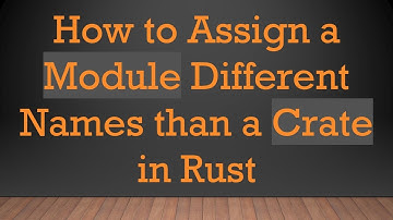 How to Assign a Module Different Names than a Crate in Rust