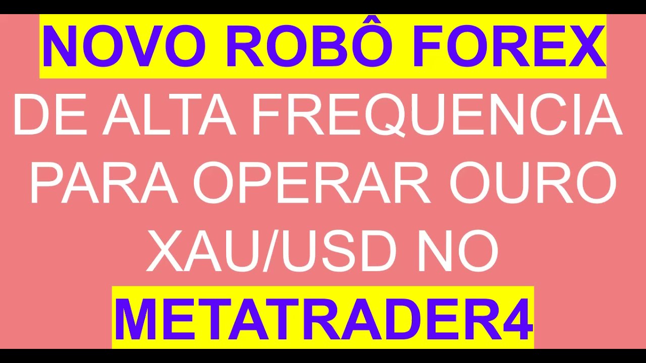Novo Robô Forex de Alta Frequência para Operar Ouro no XAU/USD Metatrader4