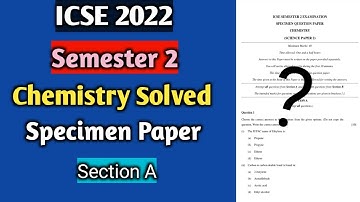 ICSE 2022 Semester 2: Chemistry Specimen Paper Solved | Section A | Class 10