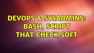 DevOps & SysAdmins: Bash, script that check soft