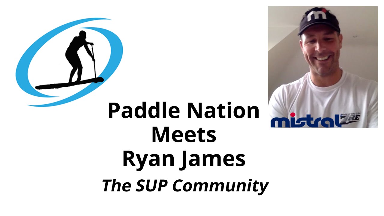 Paddle Nation Chats with Ryan James - The SUP Community