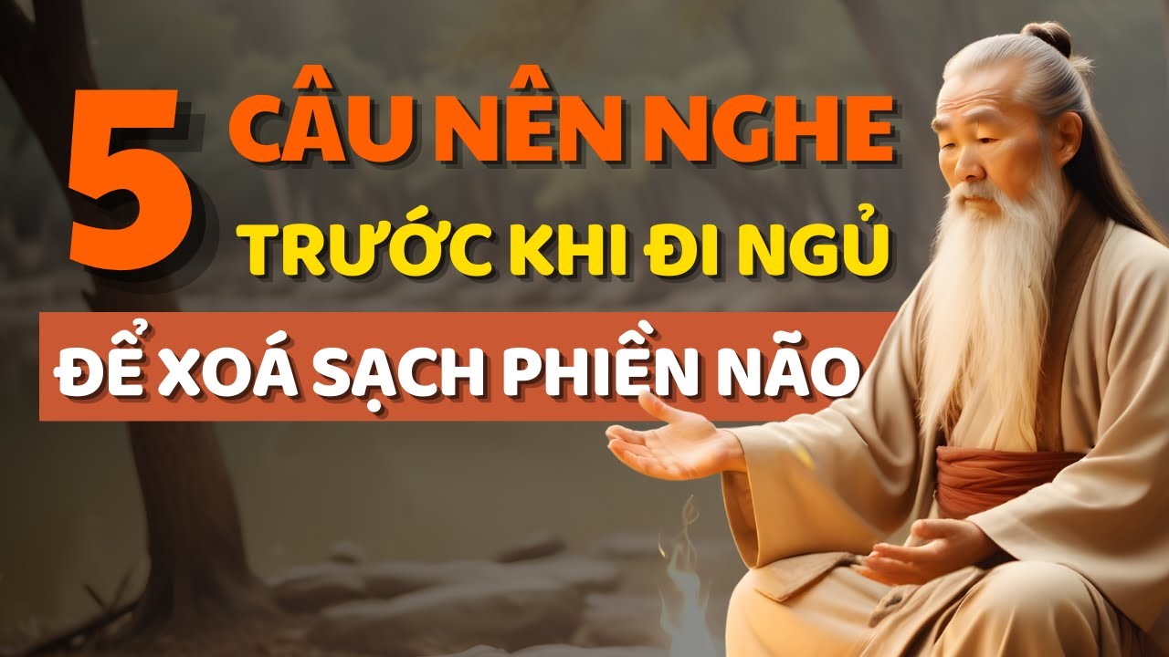 Cổ Nhân Dạy 5 Câu Nói Giúp Trút Bỏ Khổ Đau, Đạt Sự Bình An Nghe Trước ...