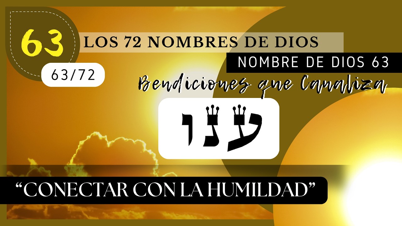 “𝕮𝖔𝖓𝖊𝖈𝖙𝖆𝖗 𝖈𝖔𝖓 𝖑𝖆 𝕳𝖚𝖒𝖎𝖑𝖉𝖆𝖉”  NOMBRE DE DIOS 63 – [ענו]  #kabbalah #72nombresdedios #humildad