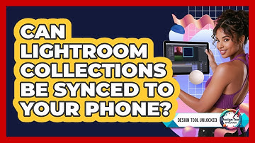 Can Lightroom Collections Be Synced To Your Phone? - Design Tool Unlocked