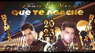 🎧 🎶FRAN & NICO QUE TE AGACHE 2023 REMIX | DJ GARCIA CON SALERO