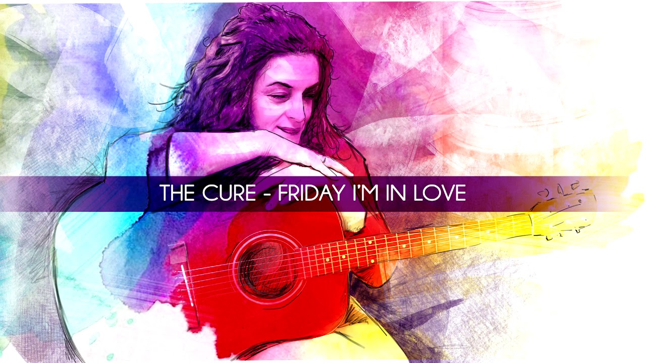 Friday i m in love the cure