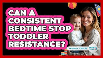 Can A Consistent Bedtime Stop Toddler Resistance? - Raising A Toddler