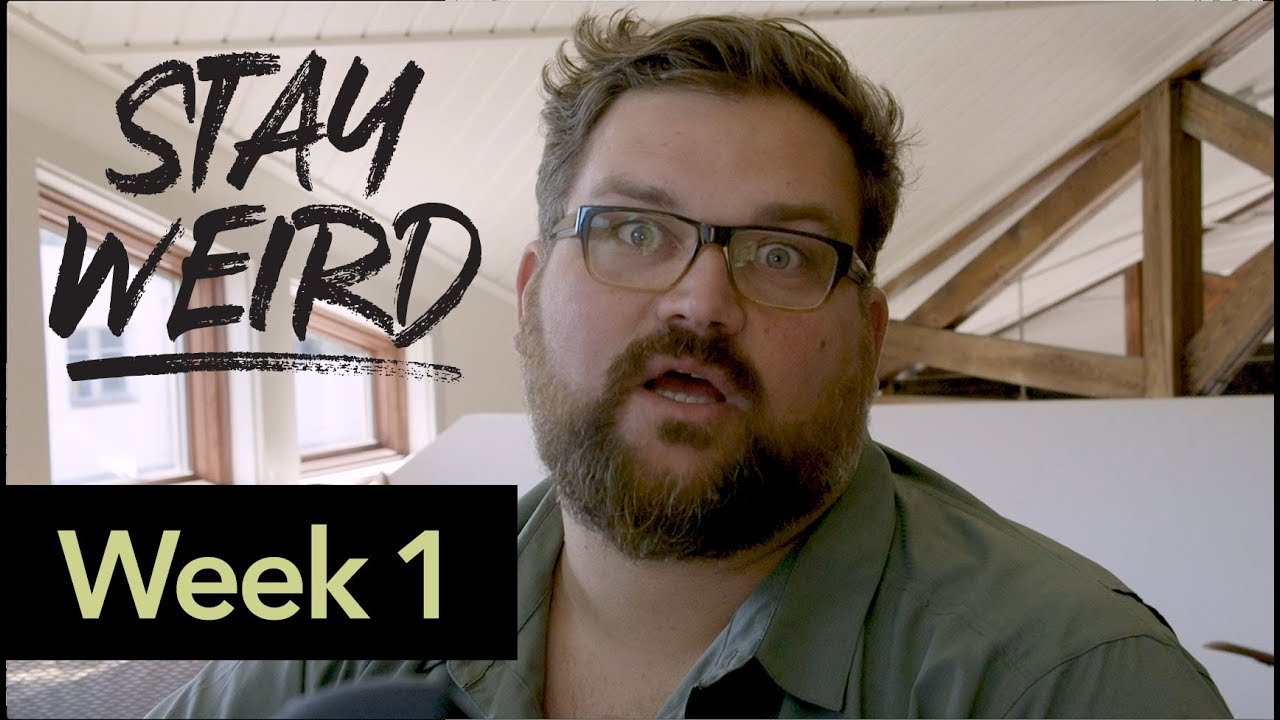 Stay Weird: Week 1