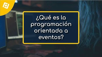 ¿Conoces la PROGRAMACIÓN ORIENTADA A EVENTOS?