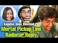 Mortal pickup line radiator reply  kaashvi snax shocked 