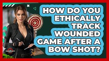 How Do You Ethically Track Wounded Game After A Bow Shot? - The Marksman