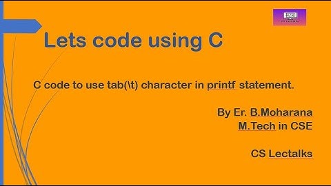 Lets use horizontal tab (/t) character in printf statement and watch the display.