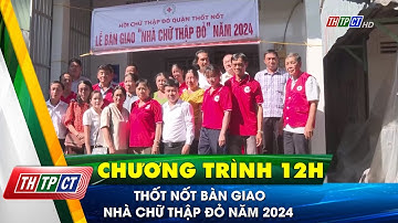 Thốt Nốt bàn giao nhà chữ thập đỏ năm 2024 | Cần Thơ TV