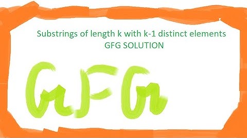 Substrings of length k with k-1 distinct elements  geeks for geeks solution potd 8 october