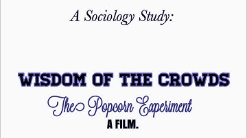 A Sociology Study: Wisdom of the Crowds; The Popcorn Experiment