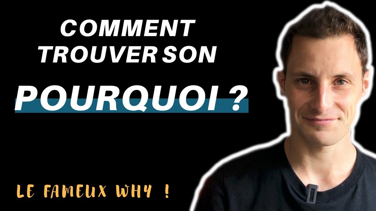 COMMENT TROUVER SON POURQUOI ? - YouTube