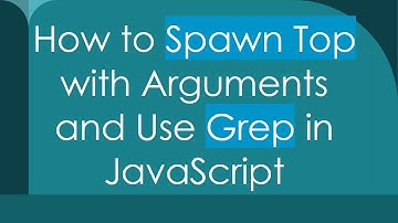 How to Spawn Top with Arguments and Use Grep in JavaScript