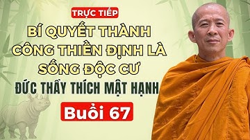 Buổi 67 | Bí quyết thành công thiền định là sống độc cư - Đức Thầy Thích Mật Hạnh LCD67A