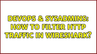 DevOps & SysAdmins: How to filter http traffic in Wireshark? (4 Solutions!!) Wealth