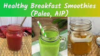 Healthy Breakfast Smoothies (Paleo, AIP)