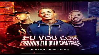EU VOU COM CARINHO ELA QUER COM FORÇA - MC DON JUAN, MC G15 É MC DAVI