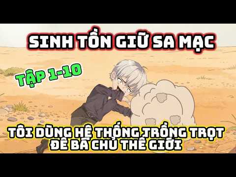 Sinh Tồn Giữa Sa Mạc, Tôi Dùng Hệ Thống Trồng Trọt Để Bá Chủ Thế Giới! | Tập 1-10 | HuyTran vietsub