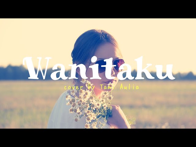 Lirik Lagu Noah - Wanitaku ( Tami Aulia cover ) class=