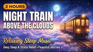 Night Train Above the Clouds | Deep Sleep Music with Moonlit Journey | 2 Hours