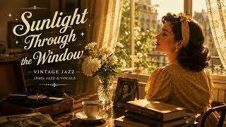 Sunlight Through the Window ☀️ Vintage Summer Jazz | 1940s Female Vocals, Cozy Morning & Vinyl