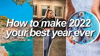 HOW TO MAKE 2022 YOUR BEST YEAR