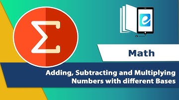 Adding, Subtracting and Multiplying Numbers with different Bases | Animated Math Video | eLearn K-12