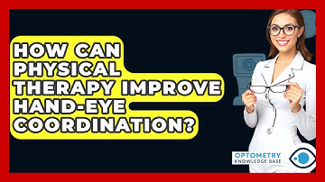 How Can Physical Therapy Improve Hand-eye Coordination? - Optometry Knowledge Base