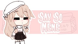 Say So Meme - Gachalife - RøšsIe