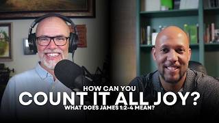 Count It All Joy When You Meet Trials: How Do We Consider It All Joy? What Does James 1:2-4 Mean?