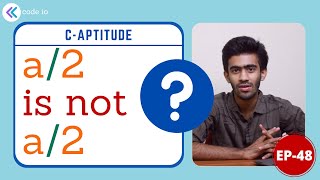 a/2 is not a/2 - How | C-Aptitude | Ep - 48 | Interview Preparation | Tamil | code io
