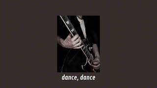 dance, dance - fall out boy (slowed + reverb)