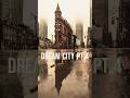 Dream City Pt.4 #city #dream