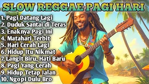 Slow Reggae Terbaik 2025 🌴 Lagu Pagi Bikin Hidup Tenang, Semangat Kerja & Bangkit Dari Keterpurukan