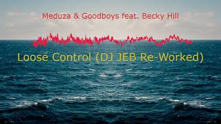 Meduza & Goodboys feat  Becky Hill   Loose Cotrol DJ JEB Re Worked