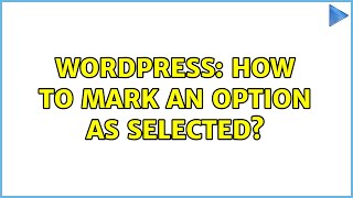 Wordpress: How to mark an option as selected? (2 Solutions!!)