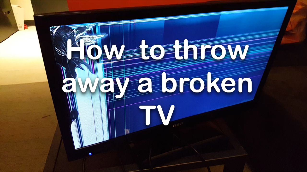 How to Throw Away a Broken TV YouTube