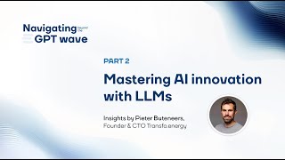 Navigating beyond the GPT wave with Pieter Buteneers, part2: Mastering AI innovation with LLMs