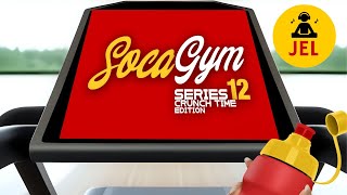 SOCA GYM SERIES 12 CRUNCH TIME | DJ JEL 'Soca Gym Mix'