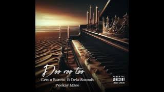 Doo Roo Too Gento Bareto  ft Dela Sounds Peekay Mzee