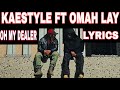 Kaestyle ft Omah lay oh My dealer Lyrics