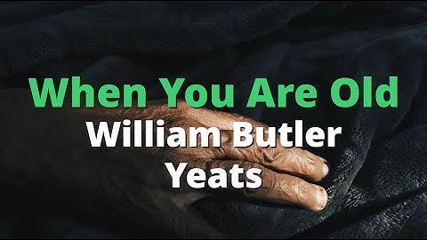 When You Are Old ~ William Butler Yeats | Powerful Life Poetry