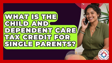 What Is The Child And Dependent Care Tax Credit For Single Parents? - Single Parent Support Hub