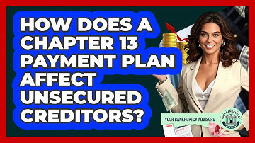 How Does A Chapter 13 Payment Plan Affect Unsecured Creditors? - Your Bankruptcy Advisors