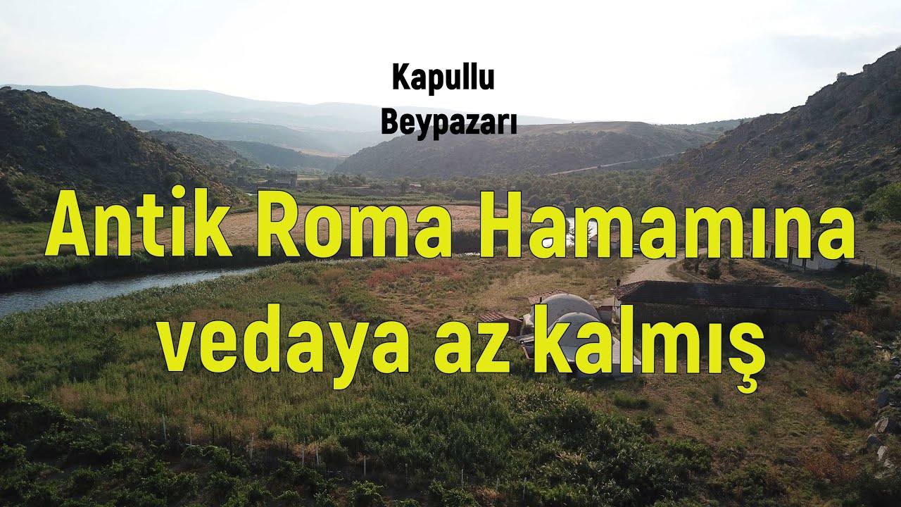 Bir Roma hamamına vedaya az kalmış (Kapullu Beypazarı) (2020)